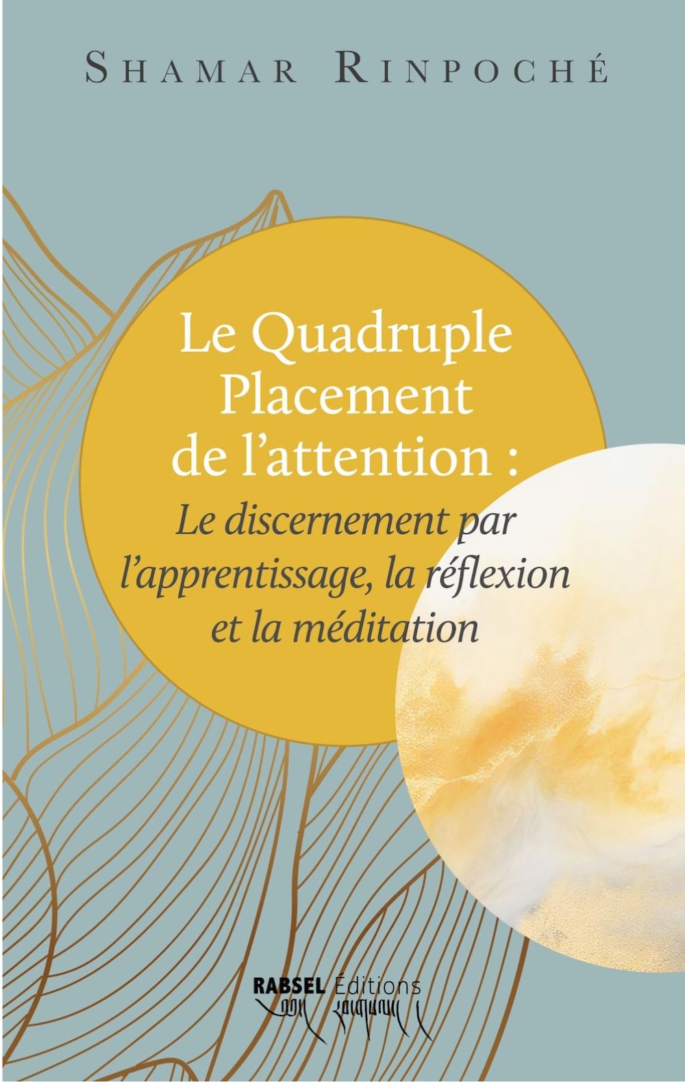 Le Quadruple Placement de l’attention : le discernement par l’apprentissage, la réflexion et la méditation